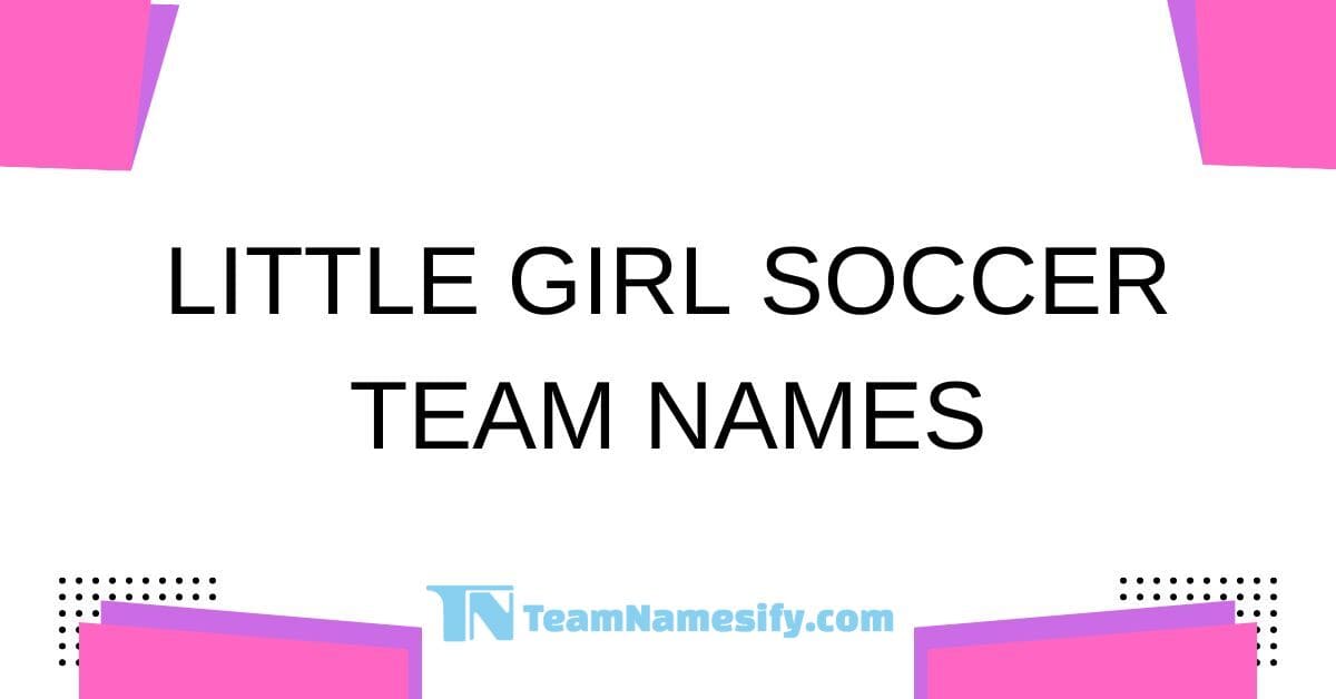 You are currently viewing Little Girl Soccer Team Names