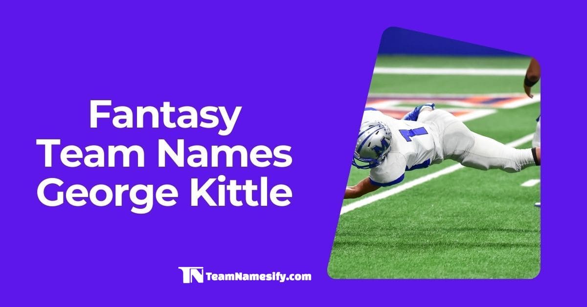 You are currently viewing Fantasy Team Names George Kittle