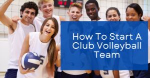 Read more about the article How to Start a Club Volleyball Team