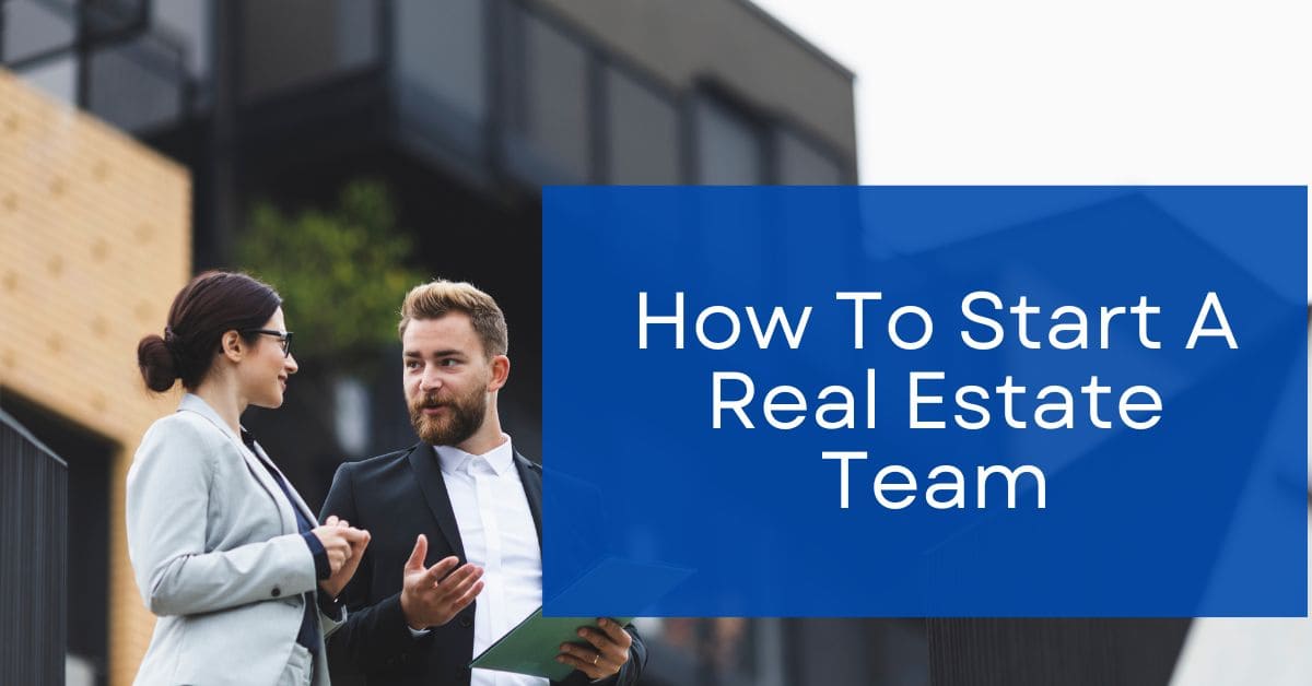 You are currently viewing How to Start a Real Estate Team in 2025